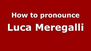 How to pronounce Luca Meregalli
