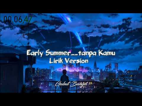 Early Summer - Tanpa Kamu....Lirik Version