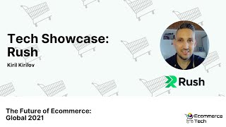 Tech Showcase: Rush - Kiril Kirilov, Rush | eCommerce Tech