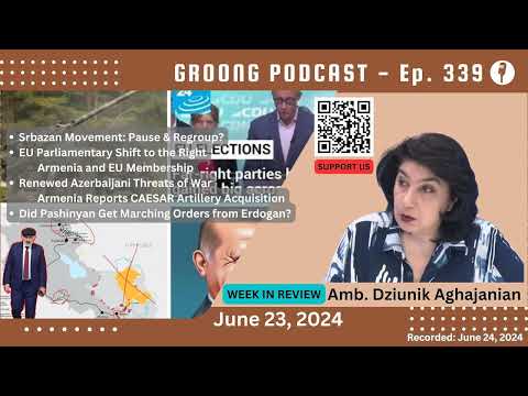 Dziunik Aghajanian - Srbazan Movement Pause, EU Right Shift, Renewed Azerbaijan War Threats, Did Pashinyan get Marching Orders from Erdogan | Ep 339 - June 23, 2024