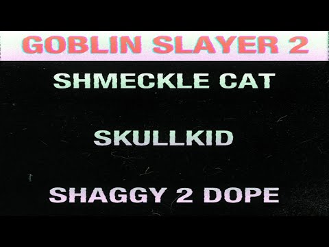 Goblin Slayer 2 (Cyraxx Diss) - Shmeckle Cat, skullkid, Shaggy 2 Dope