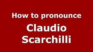 How to pronounce Claudio Scarchilli