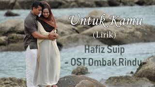 Untuk Kamu - Hafiz Suip (Lirik) OST Ombak Rindu