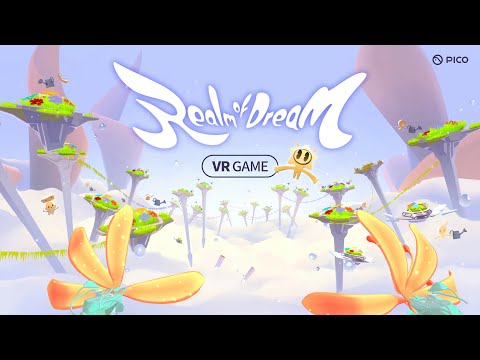 Realm of Dream - VR Game / Interactive VR Experience Trailer | Pico All-in-one Headset