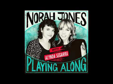 Norah Jones Is Playing Along with Alynda Segarra aka Hurray For The Riff Raff (Podcast Episode 26)