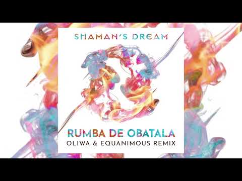 Shaman's Dream - Rumba de Obatala (Oliwa & Equanimous Remix)