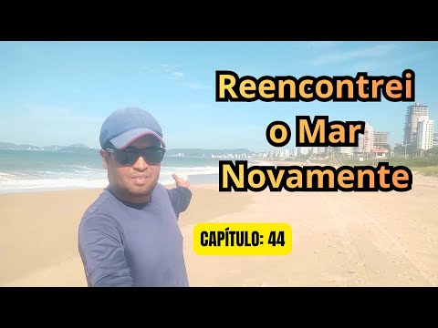 Balneário Piçarras - SC: Reencontrei o Mar Novamente | T1: CP44