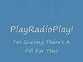 PlayRadioPlay! - I'm Guessing There's A Pill ...