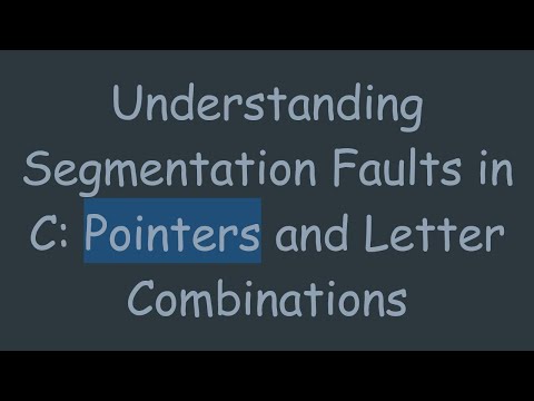 Understanding Segmentation Faults in C: Pointers and Letter Combinations