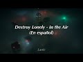 Destroy Lonely In The Air En Español
