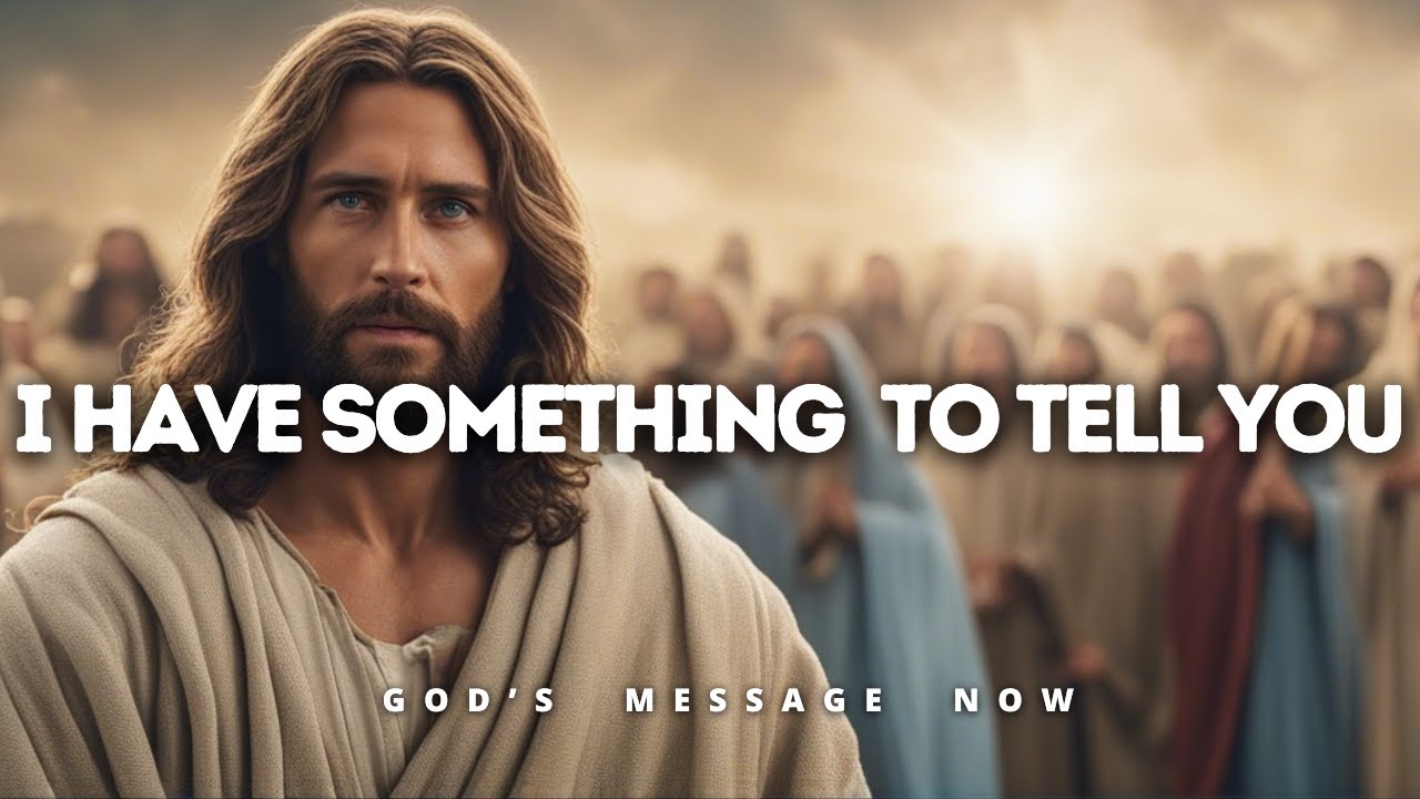𝙂𝙤𝙙 𝙈𝙚𝙨𝙨𝙖𝙜𝙚 𝙏𝙤𝙙𝙖𝙮: I Have Something Very Important To Tell You | God's Message Now