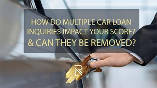 How Do Multiple Car Loan Inquiries Impact Your Score? Can They Be Removed?