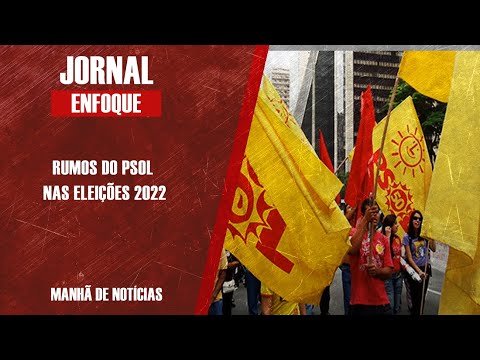 RUMOS DO PSOL NAS ELEIÇÕES DE 2022