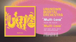 Unknown Mortal Orchestra - Multi-Love (Official Audio)