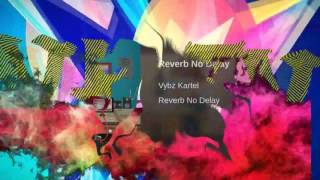 Vybz Kartel - Reverb No Delay .(Official Video) Clean.. February 2017