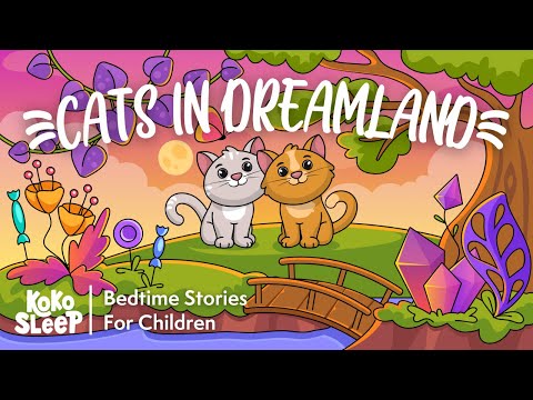 Best Bedtime Stories For Children I Cats In Dreamland | Calming Stories to Help Kids Sleep Better 😴