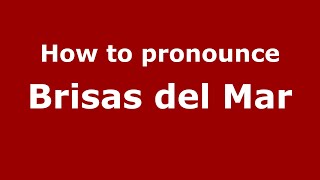 How to pronounce Brisas Del Mar
