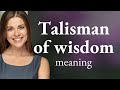 Unlocking the Mysteries: The "Talisman of Wisdom" Explained