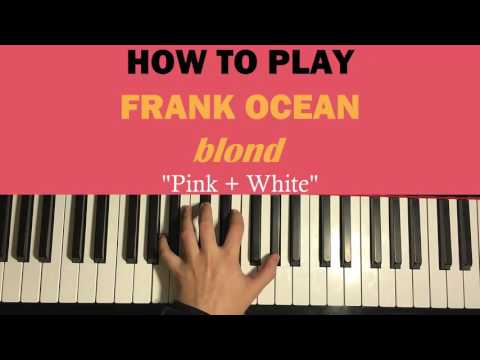 HOW TO PLAY - Frank Ocean - Pink + White [Blond] (Piano Tutorial)