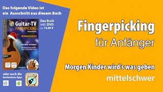 Fingerpicking/ Fingerstyle - Morgen Kinder wird's was geben (mittel)