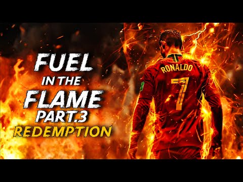 CRISTIANO RONALDO SONG ▶Fuel in the Flame | Part. 3| Redemption 