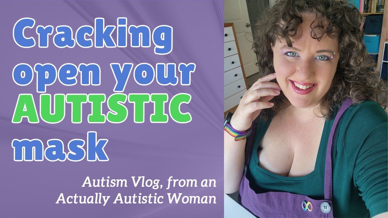 Why Your Autistic Mask is Cracking Open