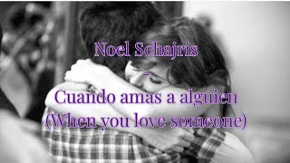 Noel Schajris - Cuando amas a alguien English lyrics