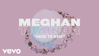 Meghan Trainor - Here To Stay (Lyric Video)