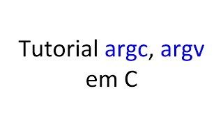 Tutorial argc, argv em C -  Parâmetros de linha de comando