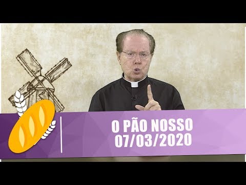O Pão Nosso - 07/03/20