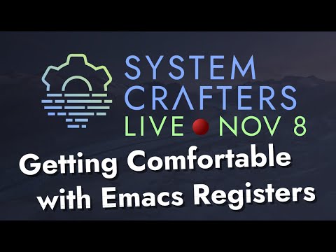 Getting Comfortable with Emacs Registers - System Crafters Live!