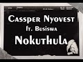 Cassper Nyovest ft. Busiswa - Nokuthula (Lyrics)