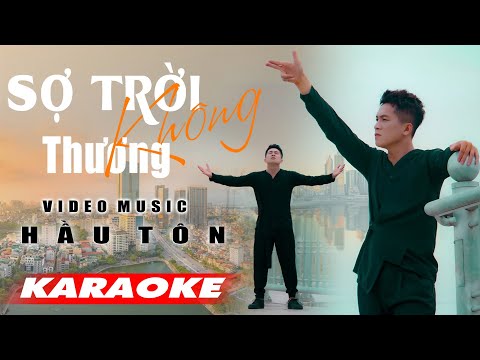 SỢ TRỜI KHÔNG THƯƠNG - HẦU TÔN [ KARAOKE TONE NAM CHUẨN ( CÓ BÈ ) ]