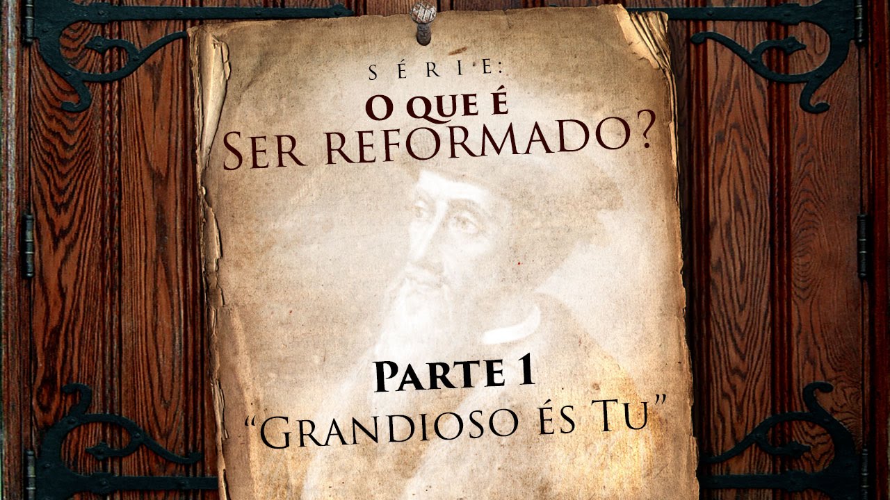 O QUE É SER REFORMADO? - Parte 1 - Pr. Héber de Campos Jr.