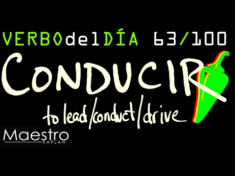 Verb of the day     CONDUCIR  – TO DRIVE/CONDUCT    63/100