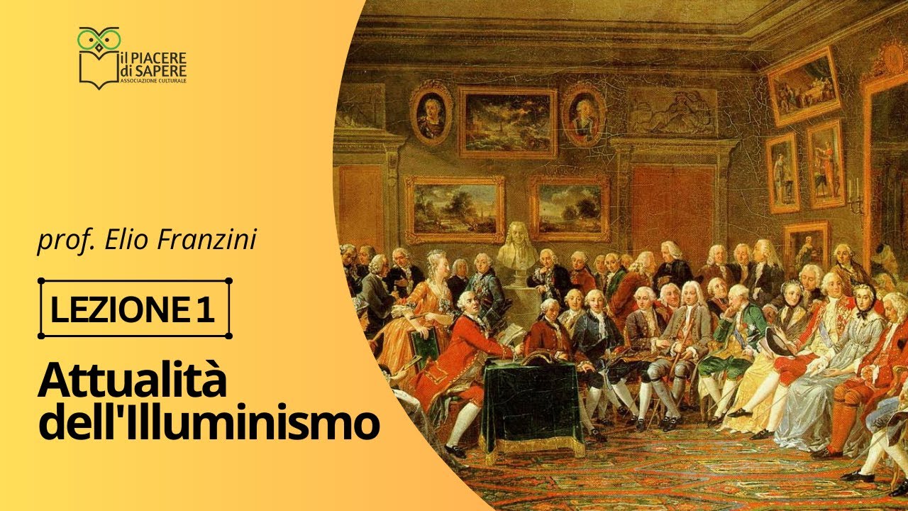 Attualità dell'Illuminismo | Grandezze e limiti dell'Illuminismo - Lezione 1 | prof. E. Franzini