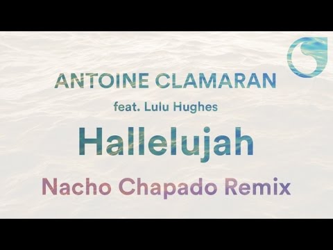 Antoine Clamaran Ft. Lulu Hughes - Hallelujah (Nacho Chapado Remix)