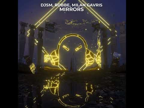 DJSM x Milan Gavris x Robbe - Mirrors