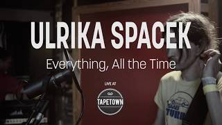 Ulrika Spacek - Everything, All the Time [Live at Tapetown]