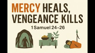Mercy Heals, Vengeance Kills | 1 Samuel 24–26 | David’s 3 Wilderness Tests