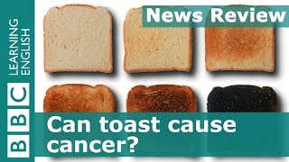 BBC News Review: Can toast cause cancer?