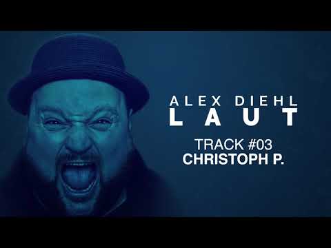 Alex Diehl - LAUT GESAGT #3 ( Christoph P. )