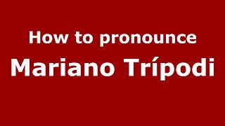 How to pronounce Mariano Trípodi
