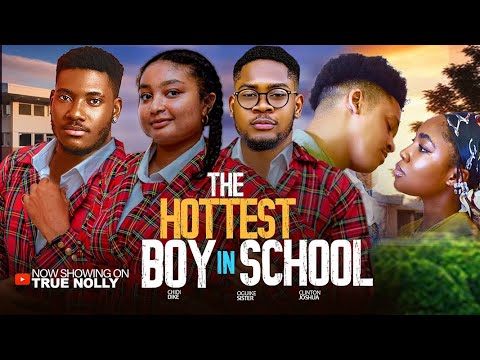 THE HOTTEST BOY IN SCHOOL - (NEW MOVIE) - CLINTON JOSHUA, CHIDI DIKE -  2025 LATEST EXCLUSIVE MOVIES