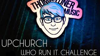 Who run it challenge -Upchurch-