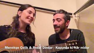 Menekşe Çelik &amp; Resul Dindar / Kapunda ki Nar midur