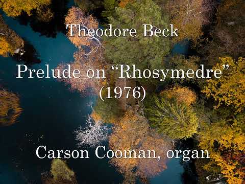 Theodore Beck — Prelude on “Rhosymedre” (1976) for organ