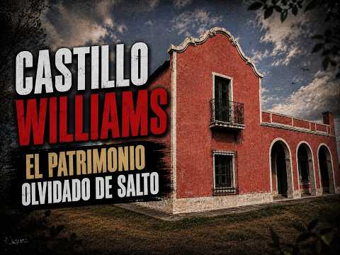 La historia del Castillo Williams - SALTO URUGUAY