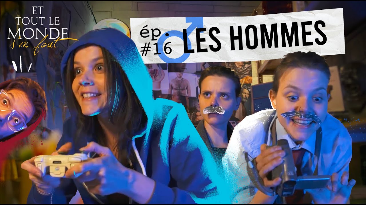Et tout le monde s'en fout #16 - Les hommes -