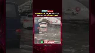 Ankara’da Sağanak Yağış Alt Geçidi Göle Çevirdi